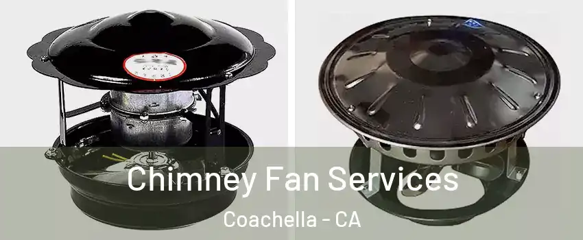  Chimney Fan Services Coachella - CA