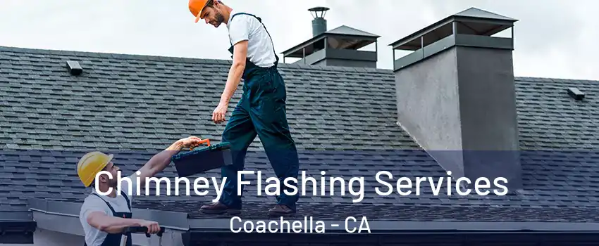Chimney Flashing Services Coachella - CA