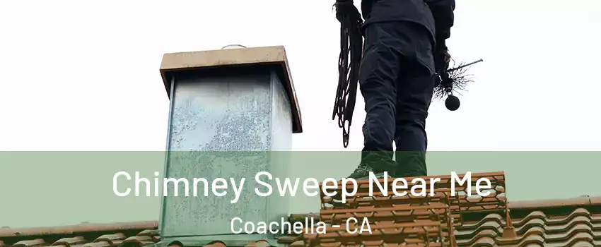  Chimney Sweep Near Me Coachella - CA