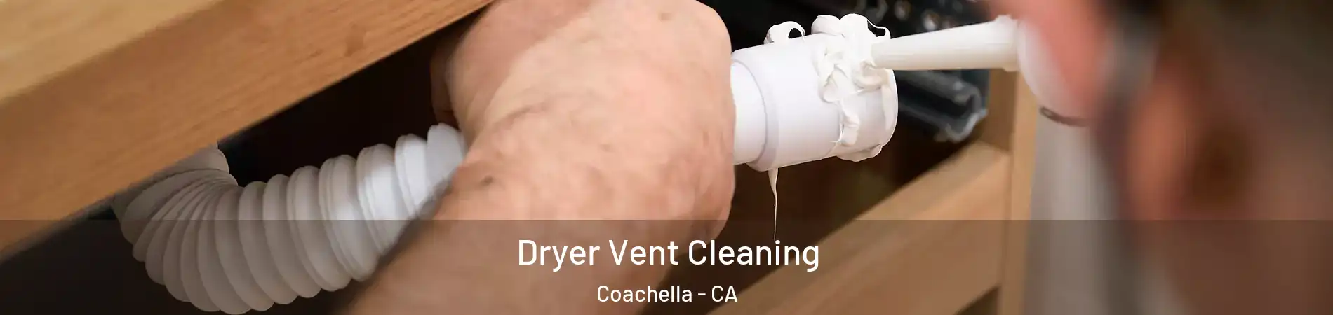  Dryer Vent Cleaning Coachella - CA