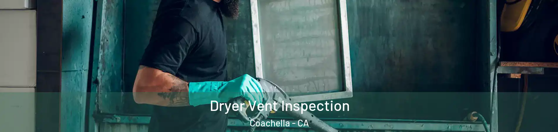  Dryer Vent Inspection Coachella - CA