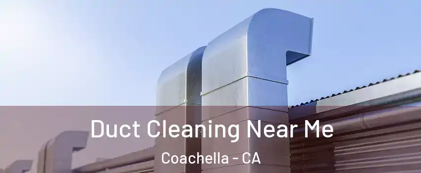  Duct Cleaning Near Me Coachella - CA