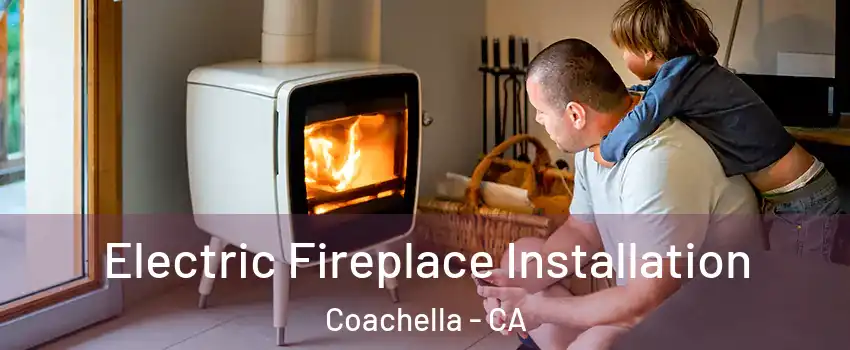  Electric Fireplace Installation Coachella - CA