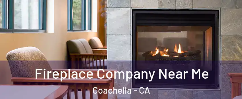  Fireplace Company Near Me Coachella - CA
