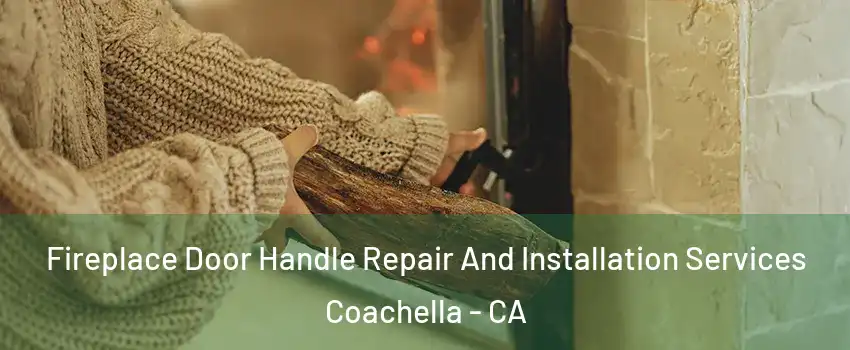  Fireplace Door Handle Repair And Installation Services Coachella - CA