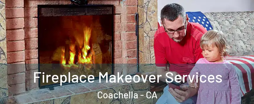 Fireplace Makeover Services Coachella - CA