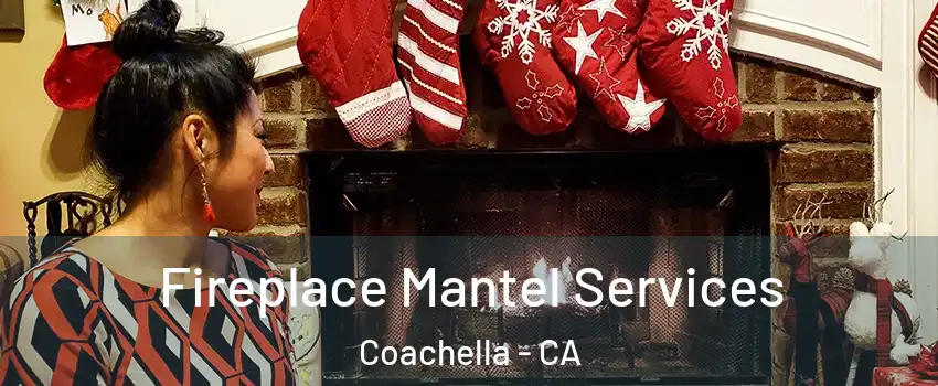  Fireplace Mantel Services Coachella - CA