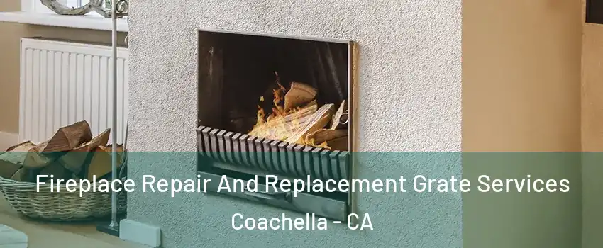  Fireplace Repair And Replacement Grate Services Coachella - CA