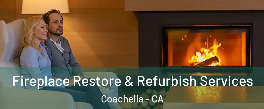  Fireplace Restore & Refurbish Services Coachella - CA