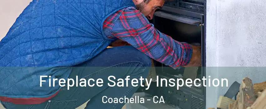 Fireplace Safety Inspection Coachella - CA