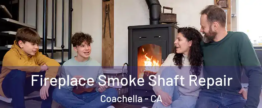  Fireplace Smoke Shaft Repair Coachella - CA