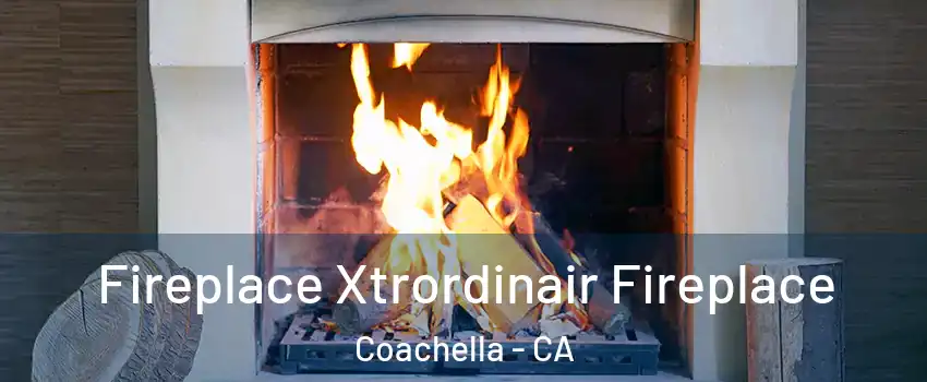  Fireplace Xtrordinair Fireplace Coachella - CA