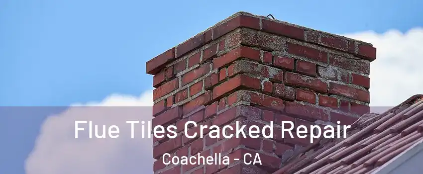  Flue Tiles Cracked Repair Coachella - CA