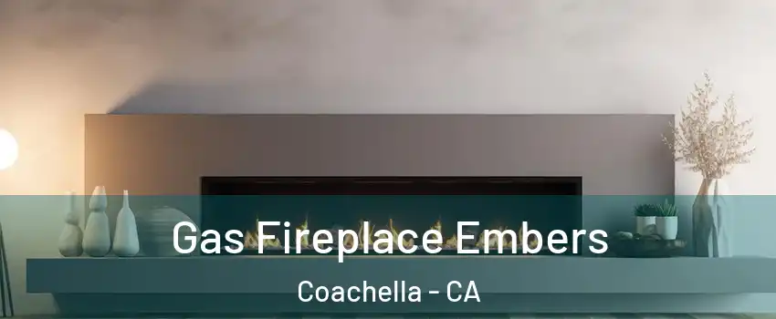  Gas Fireplace Embers Coachella - CA