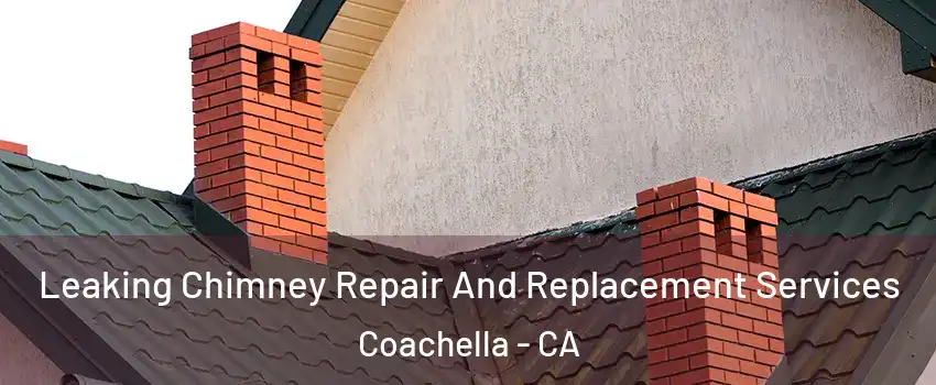  Leaking Chimney Repair And Replacement Services Coachella - CA