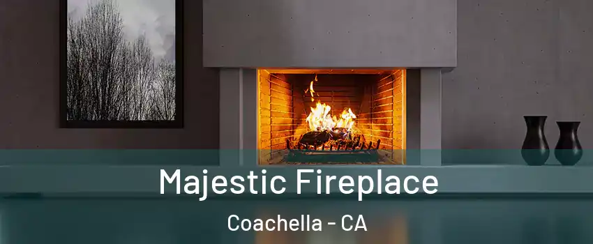  Majestic Fireplace Coachella - CA