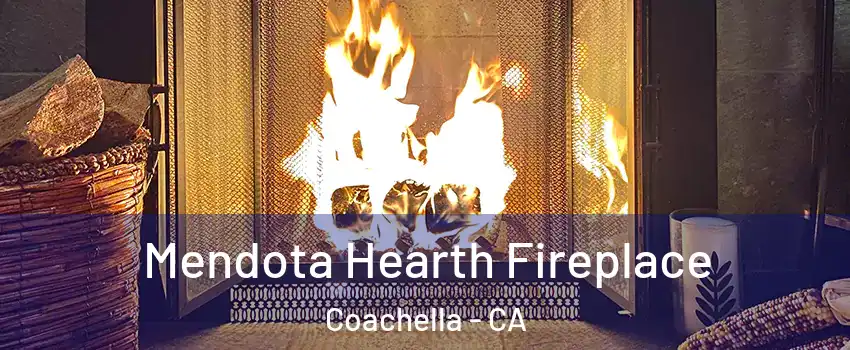  Mendota Hearth Fireplace Coachella - CA