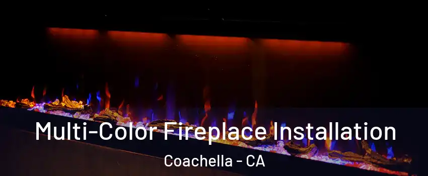  Multi-Color Fireplace Installation Coachella - CA