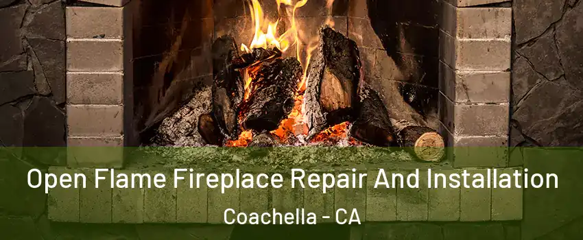  Open Flame Fireplace Repair And Installation Coachella - CA