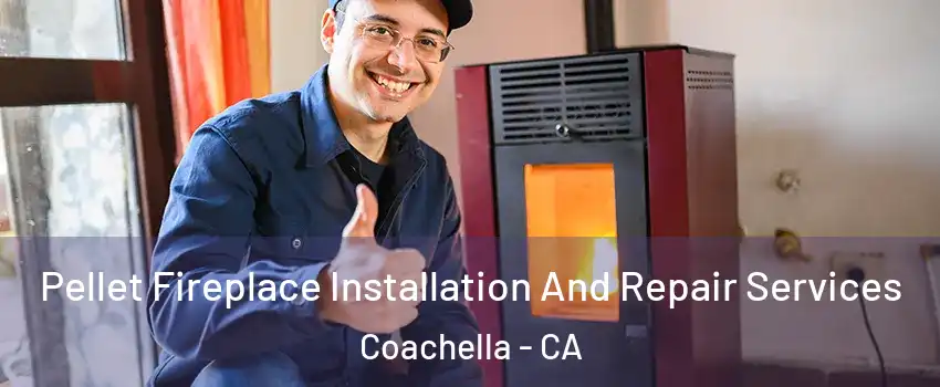  Pellet Fireplace Installation And Repair Services Coachella - CA