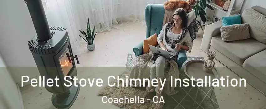  Pellet Stove Chimney Installation Coachella - CA