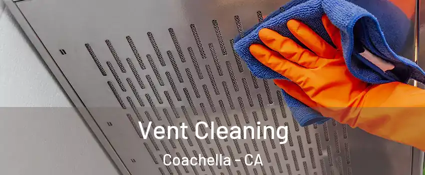  Vent Cleaning Coachella - CA