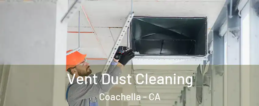  Vent Dust Cleaning Coachella - CA