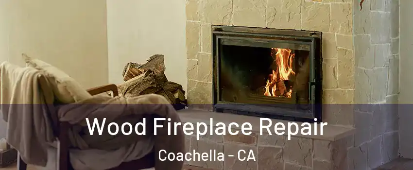  Wood Fireplace Repair Coachella - CA