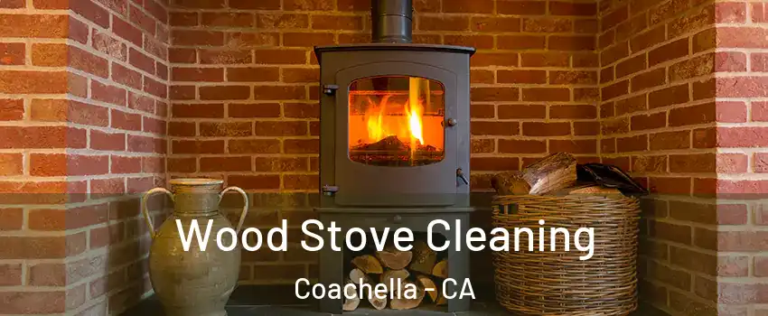  Wood Stove Cleaning Coachella - CA