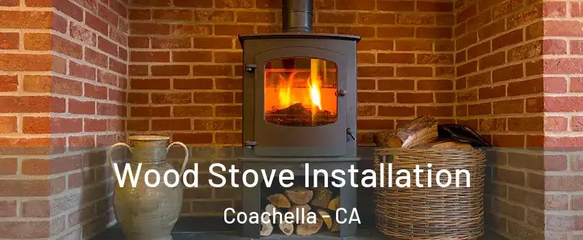 Wood Stove Installation Coachella - CA