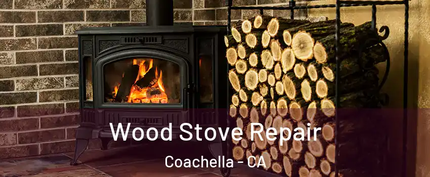  Wood Stove Repair Coachella - CA